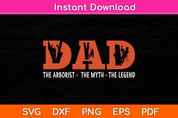 Dad Arborist Myth Legend Funny Fathers Graphics