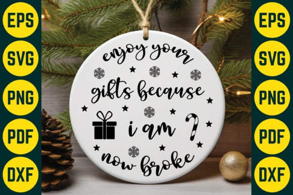 Enjoy Your Gifts Because I Am Now Broke Graphics and Crafts
