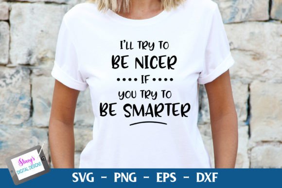 Funny Quote I ll Try to Be Nicer... Graphics and Crafts Review