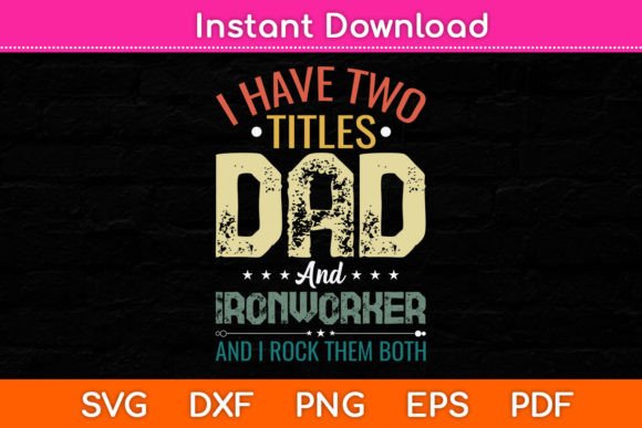 I Have Two Titles Dad and Ironworker Fun Graphics and Crafts Review