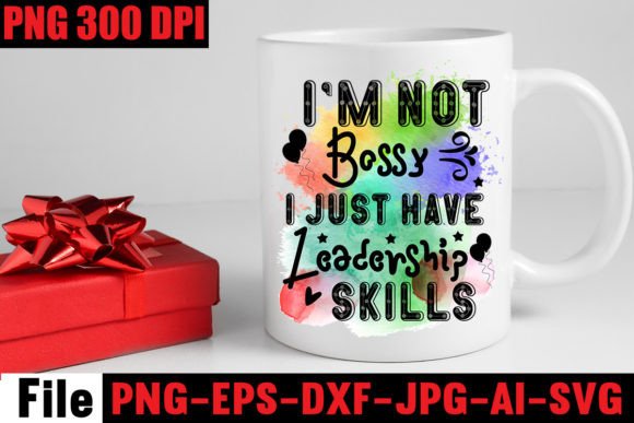 I m Not Bossy I Just Have Leadership Skills Graphics and Crafts