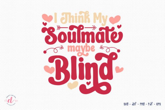 I Think My Soulmate May Be Blind SVG Graphics and Crafts Review