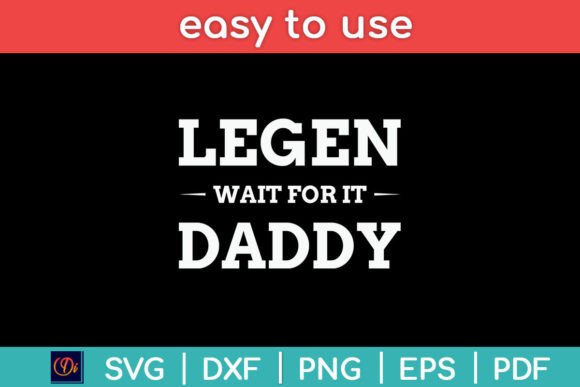 Legen Wait for It Daddy Funny Father s Graphics and Crafts Review
