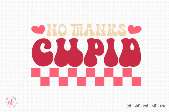 No Thanks Cupid - Funny Retro Valentine Graphics and Crafts Review