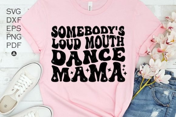 Somebody’s Loud Mouth Dance Mama Svg, Graphics and Crafts Review