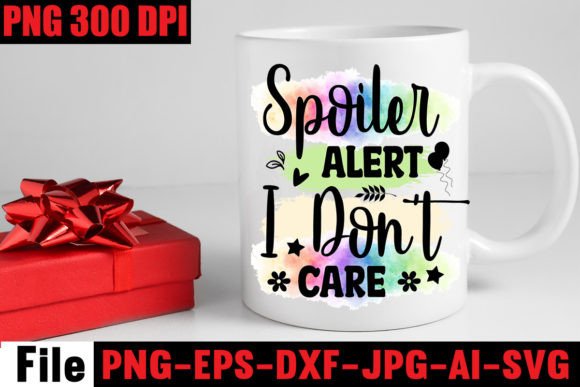 Spoiler Alert I Don t Care Sublimation Review